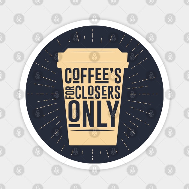 Coffee's for Closers Only Magnet by Meta Cortex